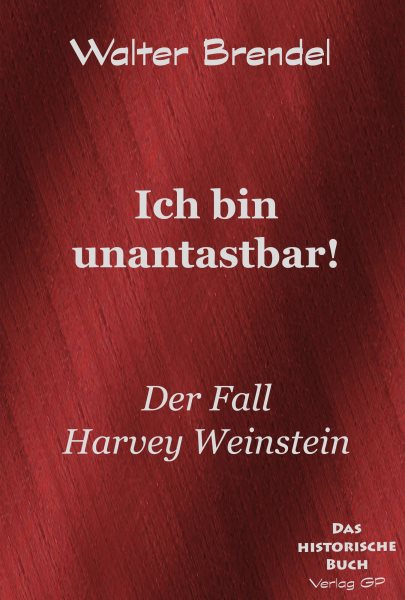Ich bin unantastbar!: Der Fall Harvey Weinstein