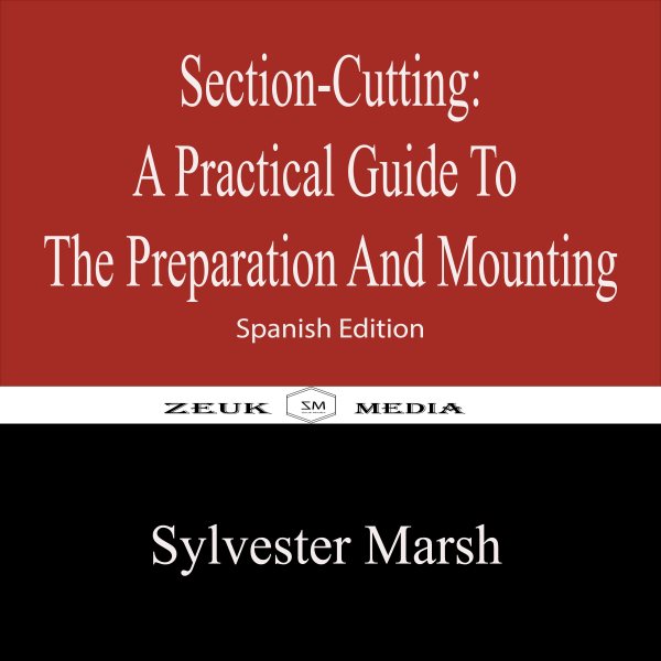 Section-Cutting  A Practical Guide to the Preparation and Mounting: Spanish Edition