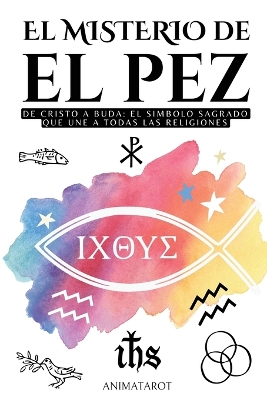 Misterio del Pez: de Cristo a Buda: El S&iacute;mbolo Sagrado Que Une a Todas Las Religiones -  Ichthys - El Significado Oculto del Simbolo del Pez En El Cristianismo - Libro de Simbolos Y Significados Large type / large print edition