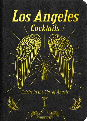 Los Angeles Cocktails: Spirits in the City of Angels Enlarged edition
