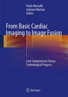 From Basic Cardiac Imaging to Image Fusion: Core Competencies Versus Technological Progress 2013 ed.