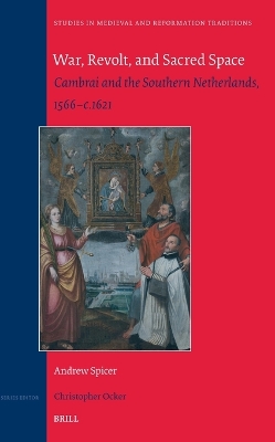 War, Revolt and Sacred Space: Cambrai and the Southern Netherlands, 1566-c.1621