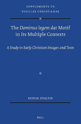 Dominus legem dat Motif in Its Multiple Contexts: A Study in Early Christian Images and Texts