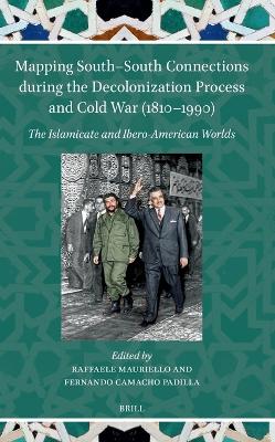 Mapping South-South Connections during the Decolonization Process and Cold War (1810-1990): The Islamicate and Ibero-American Worlds