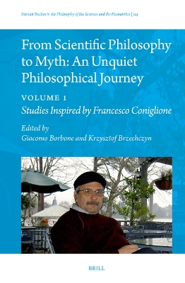 From Scientific Philosophy to Myth: An Unquiet Philosophical Journey: Volume 1: Studies Inspired by Francesco Coniglione