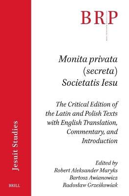 Monita privata (secreta) Societatis Iesu: The Critical Edition of the Latin and Polish Texts with English Translation,  Commentary, and Introduction