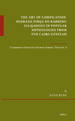 Art of Compilation. Midrash Pirqa de-Rabbenu ha-Qadosh in Popular  Anthologies from the Cairo Genizah: Cambridge Genizah Studies Series, Volume 17