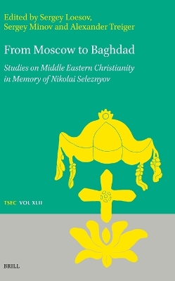 From Moscow to Baghdad: Studies on Middle Eastern Christianity in Memory of Nikolai Seleznyov