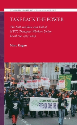 Take Back the Power: The Fall and Rise and Fall of NYCs Transport Workers Union Local 100,  1975-2009