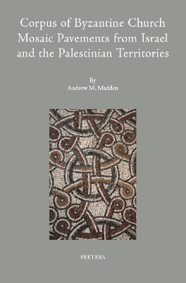 Corpus of Byzantine Church Mosaic Pavements in Israel and the Palestinian  Territories