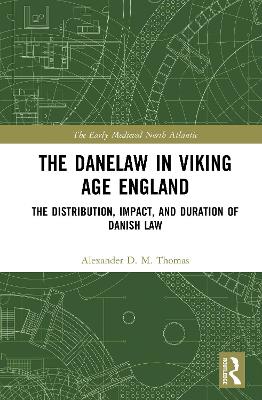 Danelaw in Viking Age England: The Distribution, Impact, and Duration of Danish Law