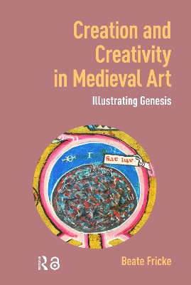 Creation and Creativity in Medieval Art: Illustrating Genesis