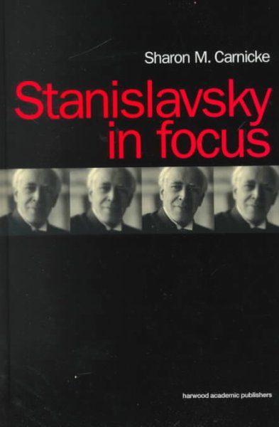 Stanislavsky in Focus: An Acting Master for the Twenty-First Century