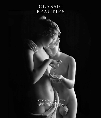 Classic Beauties: Artists, Italy and the Esthetic Ideals of the 18th Century