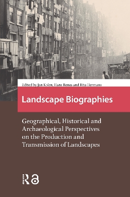 Landscape Biographies: Geographical, Historical and Archaeological Perspectives on the Production  and Transmission of Landscapes