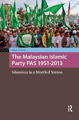 Malaysian Islamic Party PAS 1951-2013: Islamism in a Mottled Nation