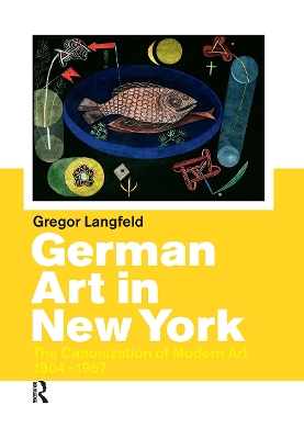 German Art in New York: The Canonization of Modern Art 1904-1957