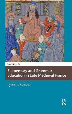 Elementary and Grammar Education in Late Medieval France: Lyon, 1285-1530