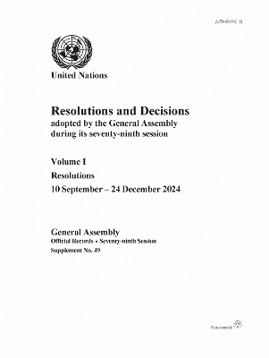 Resolutions and Decisions Adopted by the General Assembly During Its  Seventy-ninth Session: Volume I: Resolutions, 10 September - 24 December 2024