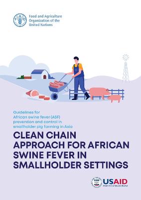 Guidelines for African Swine Fever (ASF) prevention and control in  smallholder pig farming in Asia: clean chain approach for African swine fever in smallholder settings