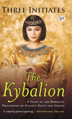 Kybalion: a Study of Hermetic Philosophy of Ancient Egypt and Greece: A Study of Hermetic Philosophy of Ancient Egypt and Greece 3rd Revised edition