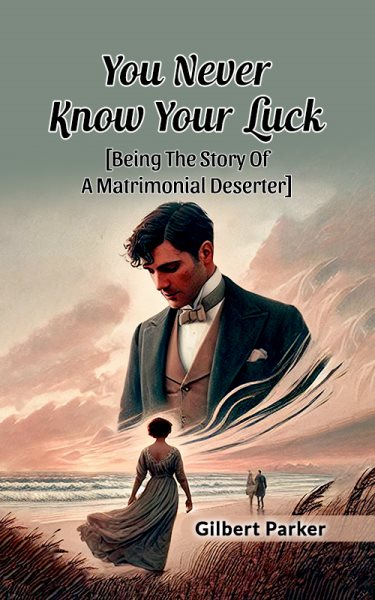 You Never Know Your Luck [ Being The Story Of A Matrimonial Deserter]