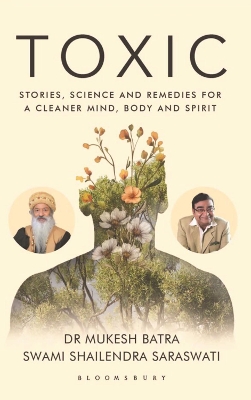 Toxic: Stories, Science, and Remedies For a Cleaner Mind, Body and Spirit