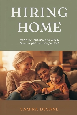 Hiring for Home: Nannies, Tutors, and Help-Done Right and Respectful