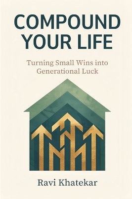 Compound Your Life: Turning Small Wins into Generational Luck