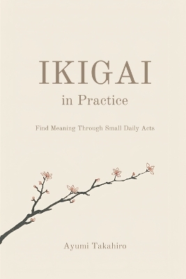 Ikigai in Practice: Find Meaning Through Small Daily Acts