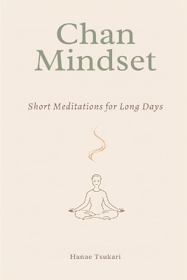 Chan Mindset: Short Meditations for Long Days
