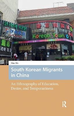 South Korean Migrants in China: An Ethnography of Education, Desire, and Temporariness