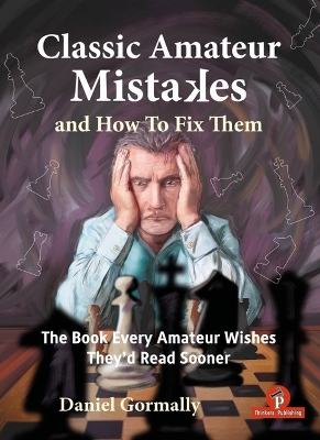 Classic Amateur Mistakes and How To Fix Them: The Book Every Amateur Wishes They'd Read Sooner New edition