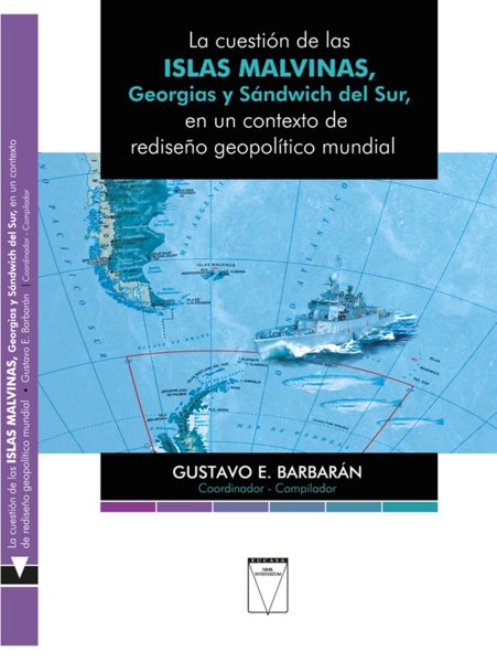 La cuesti&Atilde;&sup3;n de las Islas Malvinas, Georgias y S&Atilde;&iexcl;ndwich del Sur: en un contexto de rediseno geopolitico mundial
