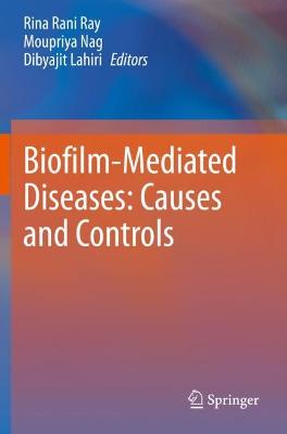 Biofilm-Mediated Diseases: Causes and Controls 2021 ed.