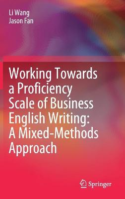 Working Towards a Proficiency Scale of Business English Writing: A  Mixed-Methods Approach 2021 ed.