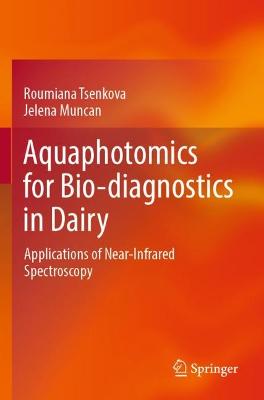 Aquaphotomics for Bio-diagnostics in Dairy: Applications of Near-Infrared Spectroscopy 2022 ed.