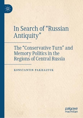 In Search of Russian Antiquity: The Conservative Turn and Memory Politics in the Regions of Central Russia