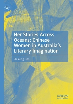 Her Stories Across Oceans: Chinese Women in Australias Literary Imagination