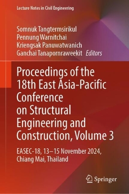Proceedings of the 18th East Asia-Pacific Conference on Structural Engineering and Construction, Volume 3: EASEC-18, 13-15 November 2024, Chiang Mai, Thailand