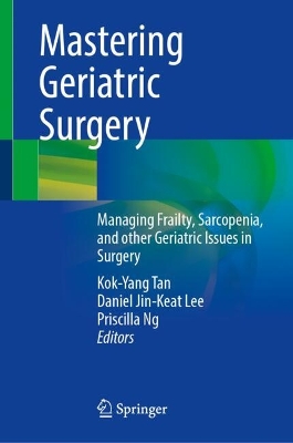 Mastering Geriatric Surgery: Managing Frailty, Sarcopenia, and other Geriatric Issues in Surgery