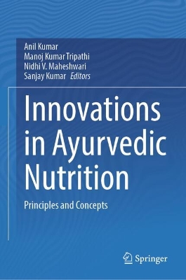 Innovations in Ayurvedic Nutrition: Principles and Concepts