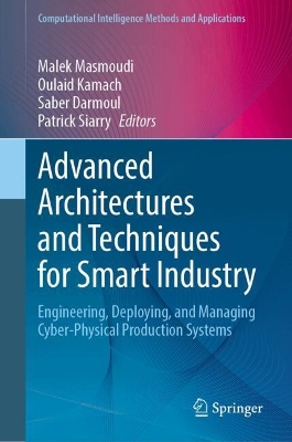 Advanced Architectures and Techniques for Smart Industry: Engineering, Deploying, and Managing Cyber-Physical Production Systems