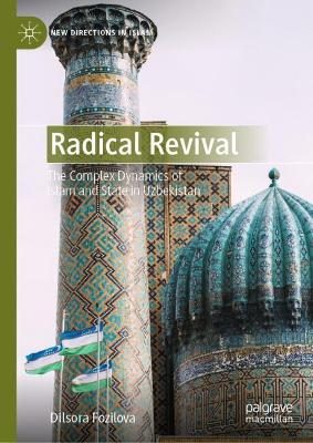 Radical Revival: The Complex Dynamics of Islam and State in Uzbekistan