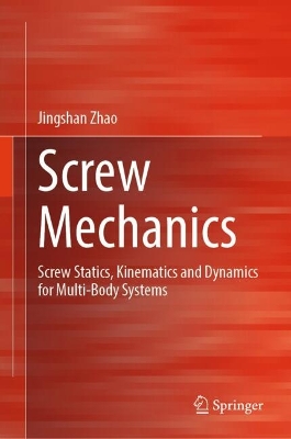 Screw Mechanics: Screw statics, Kinematics and Dynamics for Multi-Body Systems