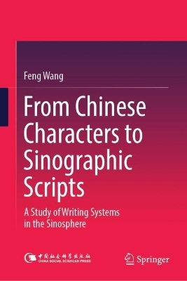 From Chinese Characters to Sinographic Scripts: A Study of Writing Systems in the Sinosphere