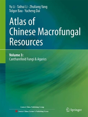 Atlas of Chinese Macrofungal Resources: Volume 3: Cantharelloid Fungi & Agarics