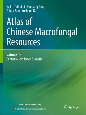 Atlas of Chinese Macrofungal Resources: Volume 3: Cantharelloid Fungi & Agarics