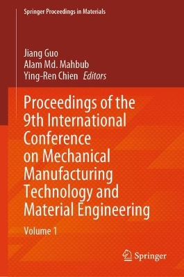 Proceedings of the 9th International Conference on Mechanical Manufacturing Technology and Material Engineering: Volume 1