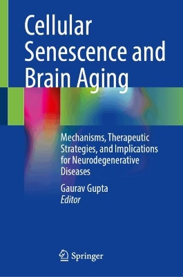 Cellular Senescence and Brain Aging: Mechanisms, Therapeutic Strategies, and Implications for Neurodegenerative  Diseases